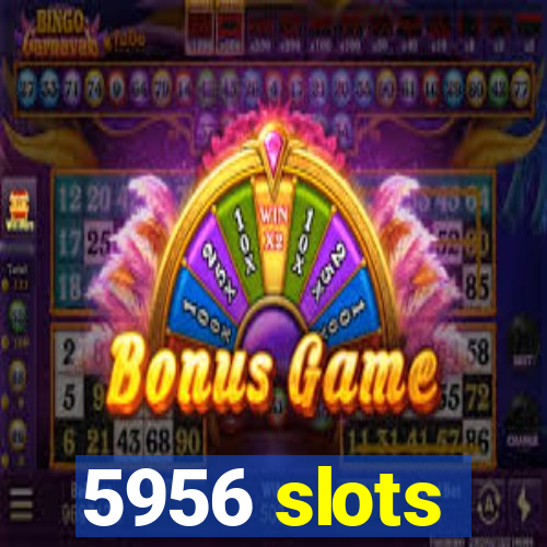 5956 slots